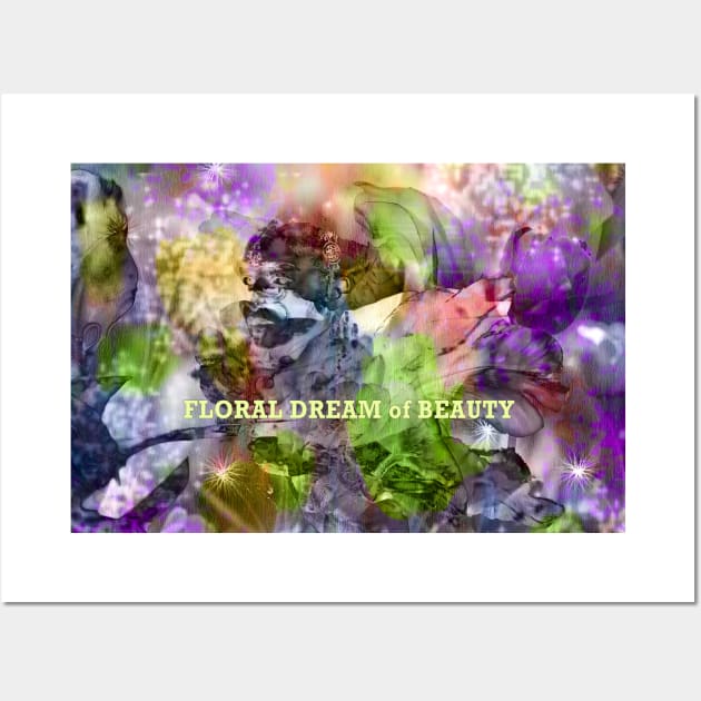 FLORAL DREAM of BEAUTY Wall Art by SILVA_CAPITANA